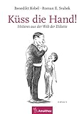 Küss die Hand!: Heiteres aus der Welt der Etikette