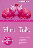 Flirt Talk. Wie beginne ich einen Flirt? Wie halte ich das Gespräch in Gang? Wie verführe ich mit Worten? Von der Date-Doktorin Nr. 1. Mit Audio-Workshop