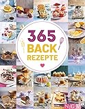 365 Backrezepte: Ein köstliches Backrezept für jeden Tag im Jahr. Backbuch mit süßen und herzhaften Rezepten (365 Rezepte)