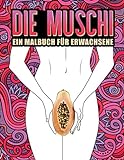 Die Muschi: Ein Malbuch für Erwachsene