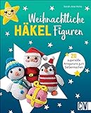 Häkeln: Weihnachtliche Häkelfiguren: 20 supersüße Amigurumi zum Selbermachen. Rentier, Santa, Pfefferkuchenmann, Weihnachtsstrumpf und Co.