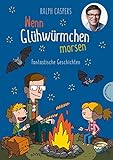 Wenn Glühwürmchen morsen: Fantastische Geschichten: Fabelhaftes Kinderbuch mit 40 Kurzgeschichten zum Staunen und Träumen, ab 6 Jahren