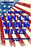Die besten Chuck Norris Witze: Alle Fakten über den härtesten Mann der Welt: Bonus: über 100 Jack Bauer Witze