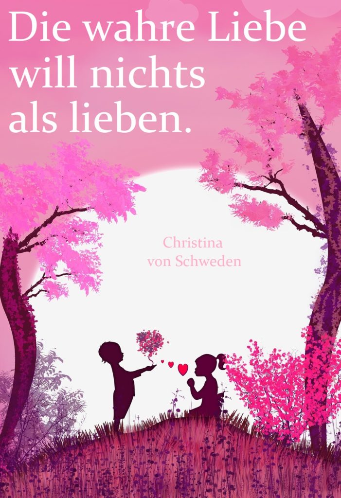 Valentinstagsspruch Bild Die wahre Liebe wil nichts als lieben